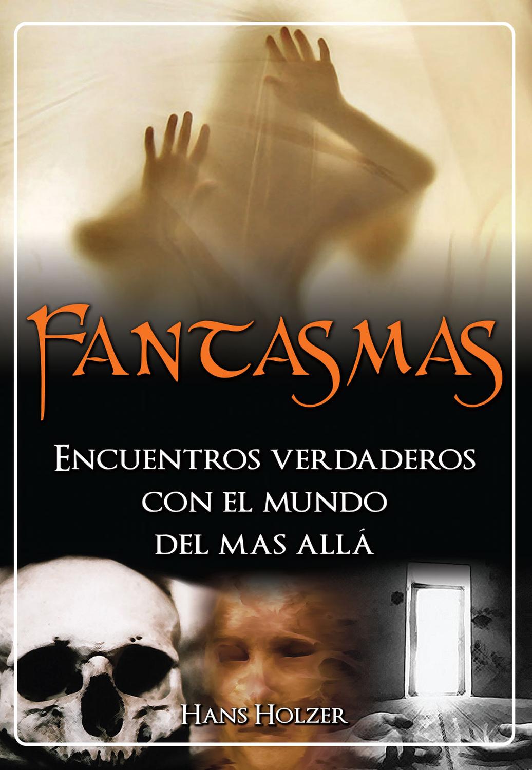 Fantasmas. Encuentros Verdaderos Con El Mundo Del Más Allá