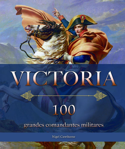 Victoria. 100 Grandes Comandantes Militares